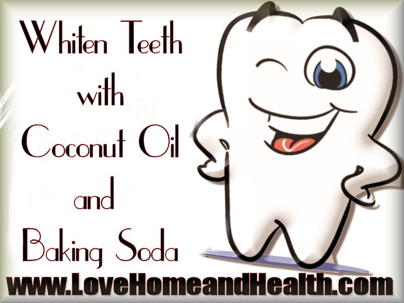 Whiten Teeth with Coconut Oil and Baking Soda Love, Home and Health