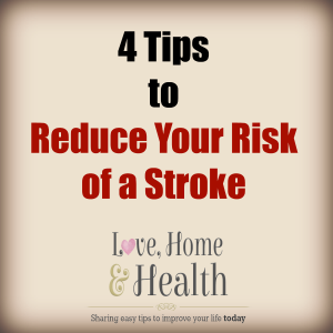 4 Tips to Reduce Your Risk of a Stroke - Love, Home and Health